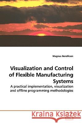 Visualization and Control of Flexible Manufacturing Systems Magnus Bendiksen 9783639155969 VDM Verlag - książka