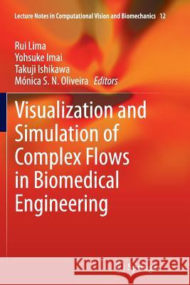 Visualization and Simulation of Complex Flows in Biomedical Engineering Rui Lima Yohsuke Imai Takuji Ishikawa 9789401779173 Springer - książka