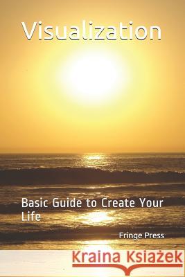 Visualization: Basic Guide to Create Your Life Fringe Press 9781070528403 Independently Published - książka