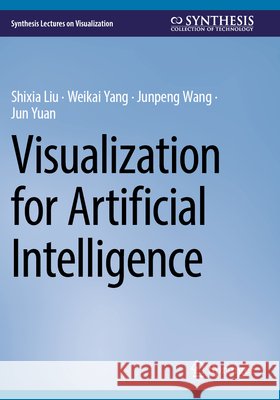 Visualization for Artificial Intelligence Liu, Shixia, Yang, Weikai, Wang, Junpeng 9783031753428 Springer Nature Switzerland - książka