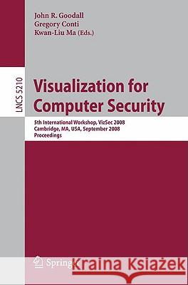 Visualization for Computer Security: 5th International Workshop, Vizsec 2008, Cambridge, Ma, Usa, September 15, 2008, Proceedings Goodall, John R. 9783540859314 Springer - książka