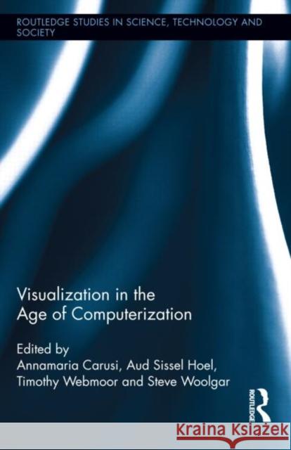 Visualization in the Age of Computerization Annamaria Carusi Aud Sisse Timothy Webmoor 9780415814454 Routledge - książka