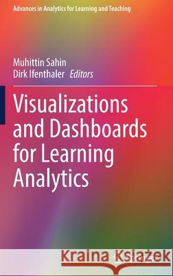 Visualizations and Dashboards for Learning Analytics Muhittin Sahin Dirk Ifenthaler 9783030812218 Springer - książka