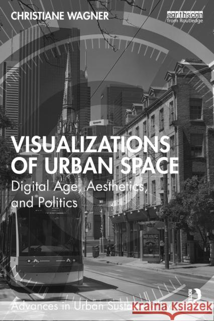 Visualizations of Urban Space: Digital Age, Aesthetics, and Politics Wagner, Christiane 9781032324180 Taylor & Francis Ltd - książka