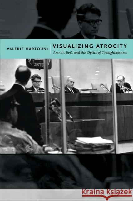 Visualizing Atrocity: Arendt, Evil, and the Optics of Thoughtlessness Hartouni, Valerie 9780814738498 New York University Press - książka