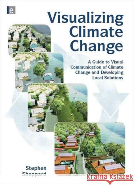 Visualizing Climate Change: A Guide to Visual Communication of Climate Change and Developing Local Solutions Sheppard, Stephen R. J. 9781844078202  - książka