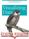 Visualizing Data: Exploring and Explaining Data with the Processing Environment Fry, Ben 9780596514556 O'Reilly Media