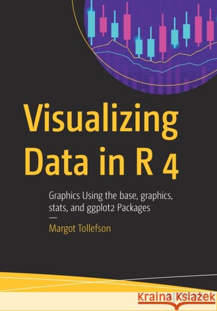 Visualizing Data in R 4: Graphics Using the Base, Graphics, Stats, and Ggplot2 Packages Margot Tollefson 9781484268308 Apress - książka