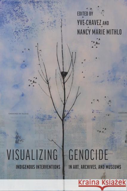 Visualizing Genocide: Indigenous Interventions in Art, Archives, and Museums Chavez, Yve 9780816542307 University of Arizona Press - książka