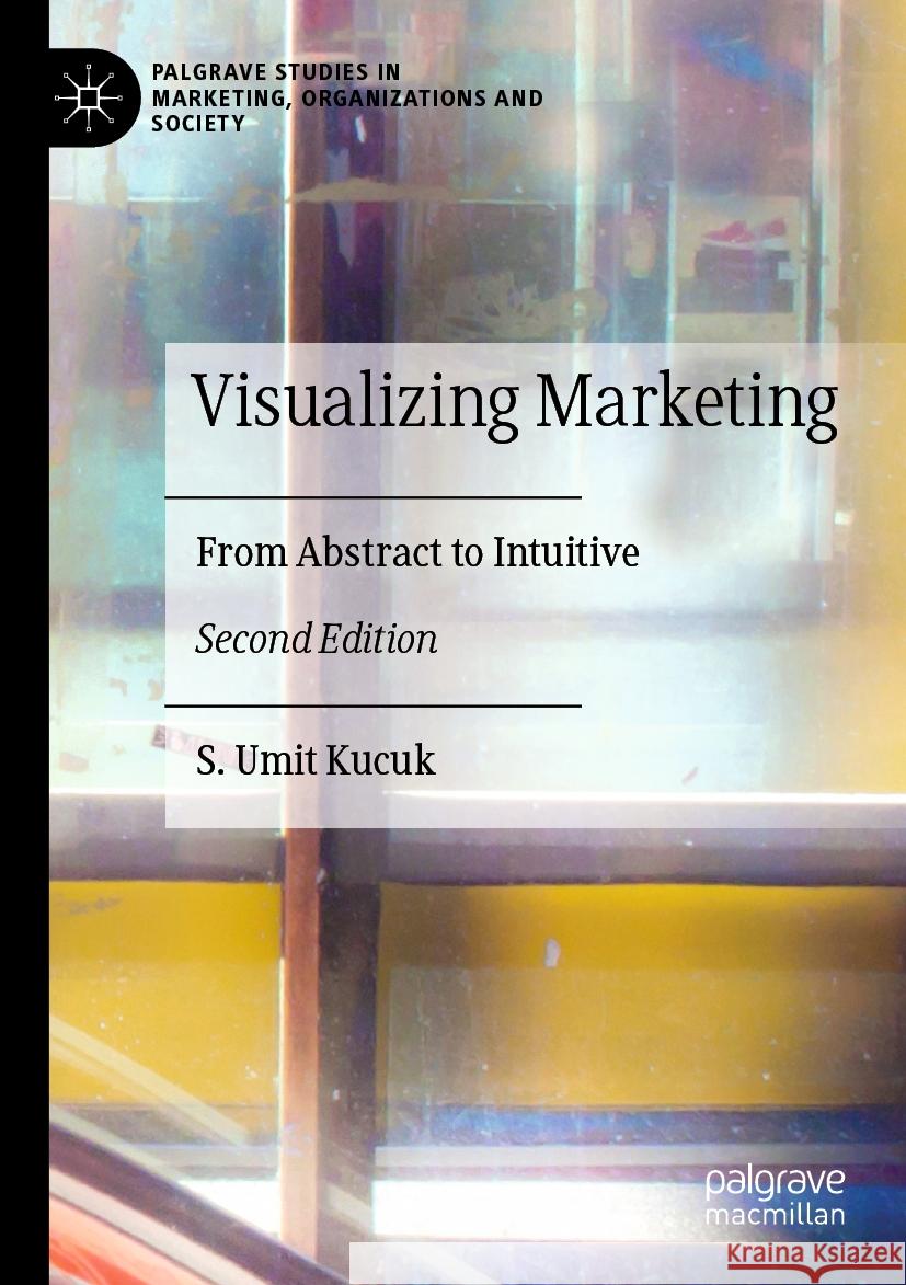 Visualizing Marketing: From Abstract to Intuitive S. Umit Kucuk 9783031182174 Palgrave MacMillan - książka