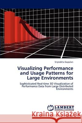 Visualizing Performance and Usage Patterns for Large Environments Sriprabha Gopalan   9783847373629 LAP Lambert Academic Publishing AG & Co KG - książka