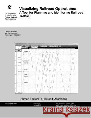 Visualizing Railroad Operations: A Tool for Planning and Monitoring Railroad Traffic U. S. Department of Transportation 9781499695892 Createspace - książka