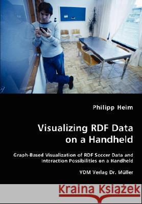 Visualizing RDF Data on a Handheld Heim, Philipp 9783836456906 VDM Verlag - książka