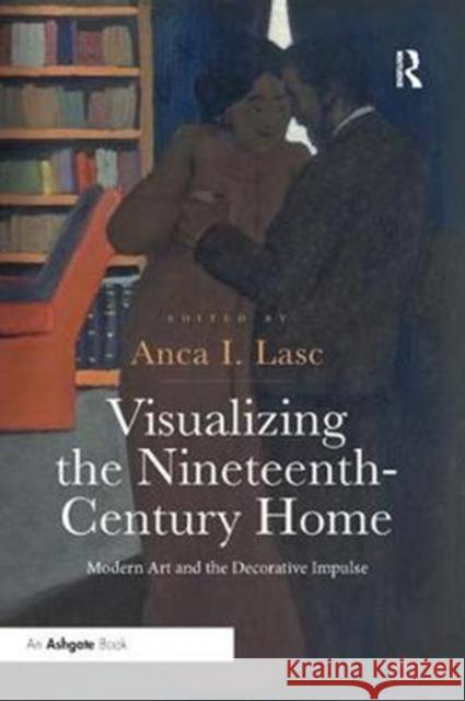 Visualizing the Nineteenth-Century Home: Modern Art and the Decorative Impulse  9781138353404  - książka