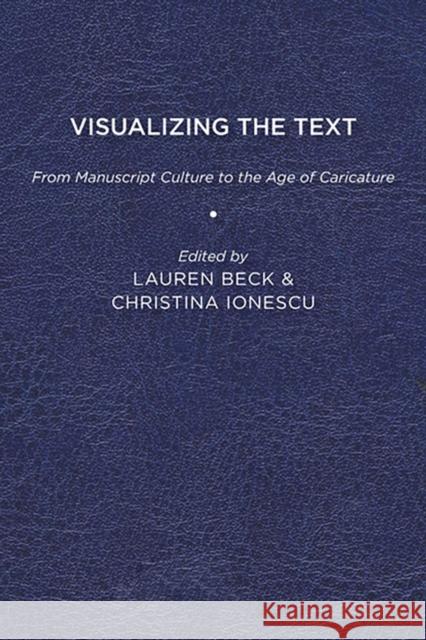 Visualizing the Text: From Manuscript Culture to the Age of Caricature Lauren Beck, Christine Ionescu 9781644530276 Eurospan (JL) - książka