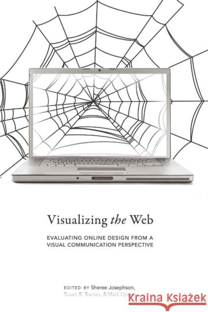 Visualizing the Web: Evaluating Online Design from a Visual Communication Perspective Josephson, Sheree 9781433111457 Peter Lang Publishing Inc - książka