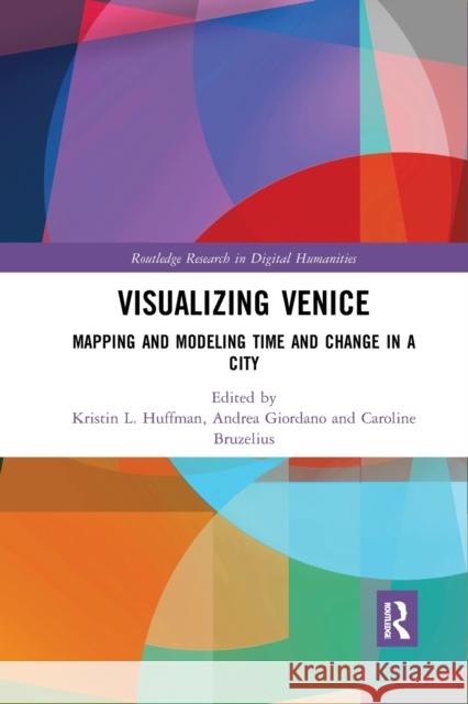 Visualizing Venice: Mapping and Modeling Time and Change in a City Kristin L. Huffman Andrea Giordano Caroline Bruzelius 9780367885717 Routledge - książka