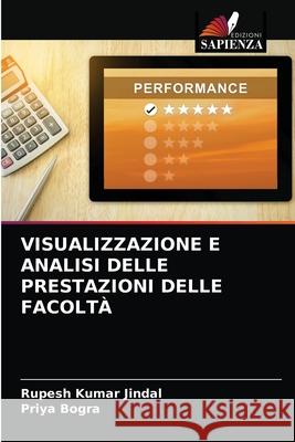 VISUALIZZAZIONE E ANALISI DELLE PRESTAZIONI DELLE FACOLTÀ Jindal, Rupesh Kumar, Bogra, Priya 9786203289978 Edizioni Sapienza - książka