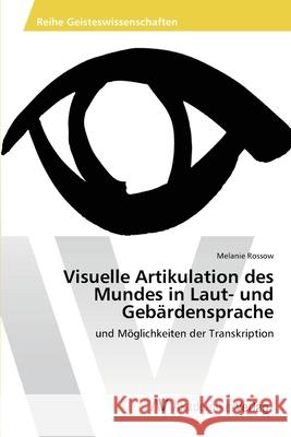 Visuelle Artikulation des Mundes in Laut- und Gebärdensprache Rossow, Melanie 9783639458343 AV Akademikerverlag - książka
