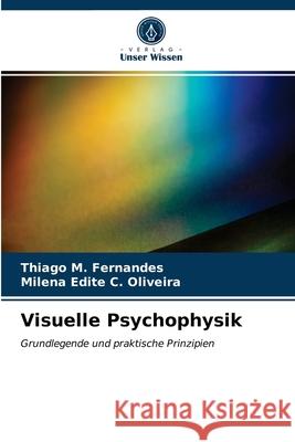 Visuelle Psychophysik Thiago M Fernandes, Milena Edite C Oliveira 9786203400496 Verlag Unser Wissen - książka