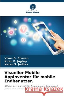 Visueller Mobile AppInventor für mobile Endbenutzer. Chavan, Vikas D., Jagtap, Kiran P., Jadhav, Ketan S. 9786208773250 Verlag Unser Wissen - książka
