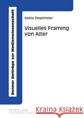 Visuelles Framing Von Alter: Eine Empirische Studie Zur Medialen Konstruktion Von Alter Thimm, Caja 9783631586464 Lang, Peter, Gmbh, Internationaler Verlag Der - książka