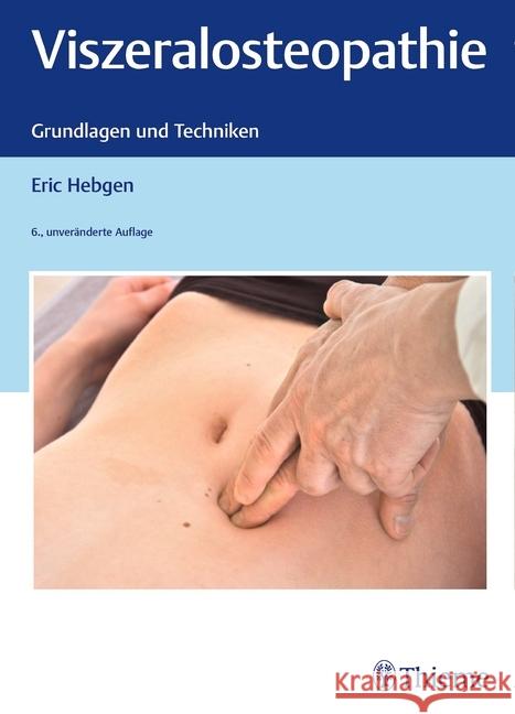 Viszeralosteopathie : Grundlagen und Techniken Hebgen, Eric 9783132420519 Thieme, Stuttgart - książka