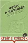 Věřit a rozumět Josef Veselý 9788086211725 Eman