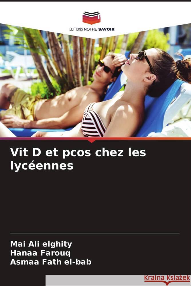 Vit D et pcos chez les lycéennes Ali elghity, Mai, Farouq, Hanaa, Fath el-bab, Asmaa 9786204603421 Editions Notre Savoir - książka