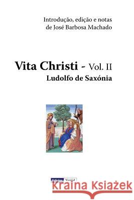 Vita Christi - II Ludolfo De Saxonia Jose Barbosa Machado 9781490942803 Createspace - książka