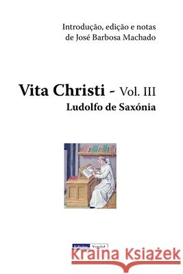 Vita Christi - III Ludolfo De Saxonia Jose Barbosa Machado 9781482507492 Createspace - książka