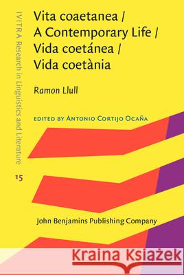 Vita Coaetanea / A Contemporary Life / Vida Coetanea / Vida Coetania Ramon Llull Antonio Cortij 9789027240217 John Benjamins Publishing Company - książka