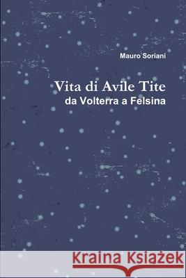 Vita di Avile Tite Mauro Soriani 9781445220901 Lulu.com - książka