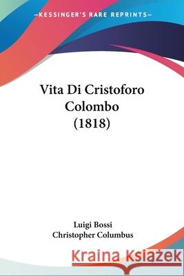 Vita Di Cristoforo Colombo (1818) Luigi Bossi 9780548871829  - książka