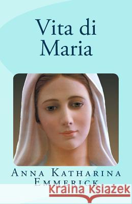 Vita di Maria Emmerick, Anna Katharina 9781490531106 Createspace - książka