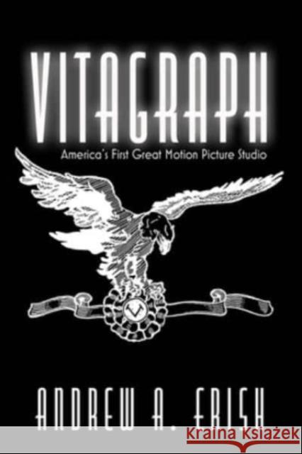 Vitagraph: America's First Great Motion Picture Studio Andrew A. Erish 9780813195346 University Press of Kentucky - książka