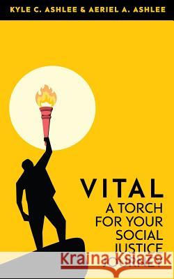 Vital: A Torch For Your Social Justice Journey Ashlee, Aeriel a. 9780692532980 Brave Space Publishing - książka