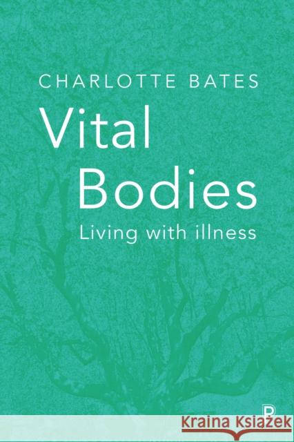 Vital Bodies: Living with Illness Bates, Charlotte 9781447335061 Policy Press - książka