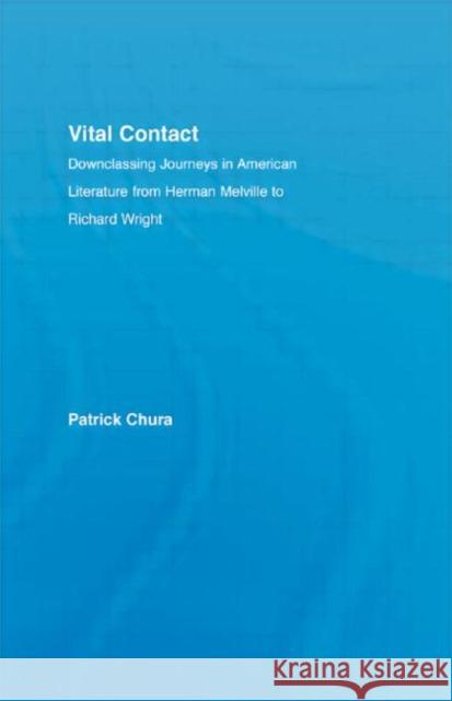 Vital Contact : Downclassing Journeys in American Literature from Melville to Richard Wright Patrick Chura 9780415976145 Routledge - książka