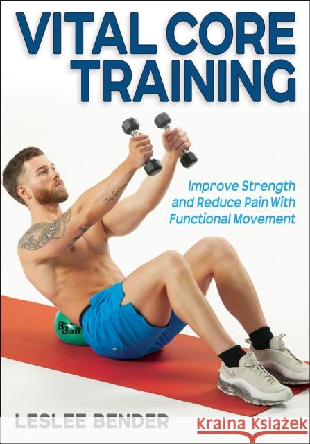 Vital Core Training: Improve Strength and Reduce Pain With Functional Movement Leslee Bender 9781718223745 Human Kinetics Publishers - książka