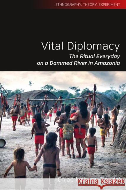 Vital Diplomacy: The Ritual Everyday on a Dammed River in Amazonia Chloe Nahum-Claudel 9781805391258 Berghahn Books - książka