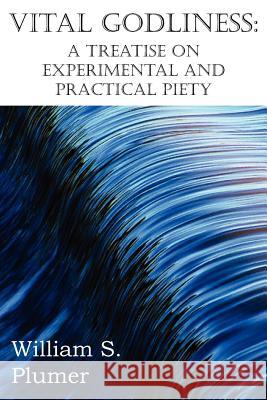 Vital Godliness: A Treatise on Experimental and Practical Piety Plumer, William S. 9781612036953 Bottom of the Hill Publishing - książka