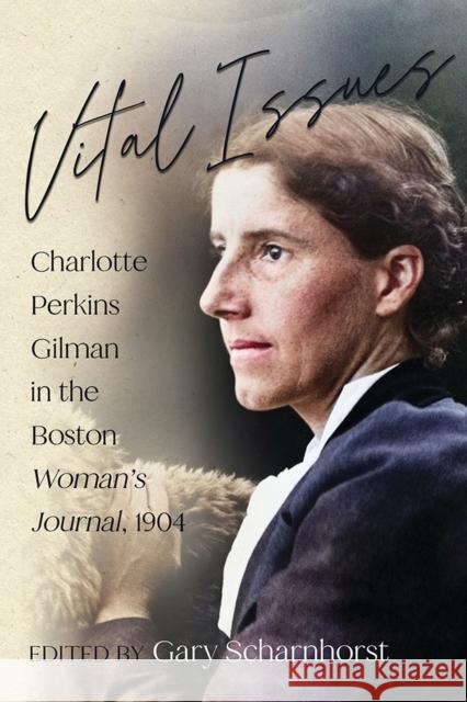 Vital Issues: Charlotte Perkins Gilman in the Boston Woman's Journal, 1904 Gary Scharnhorst 9780826366535 University of New Mexico Press - książka