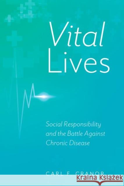 Vital Lives: Social Responsibility and the Battle Against Chronic Disease Carl F. (Distinguished Professor of Philosophy Emeritus, Faculty Member of Environmental Toxicology Emeritus, Distinguis 9780197664872 Oxford University Press - książka