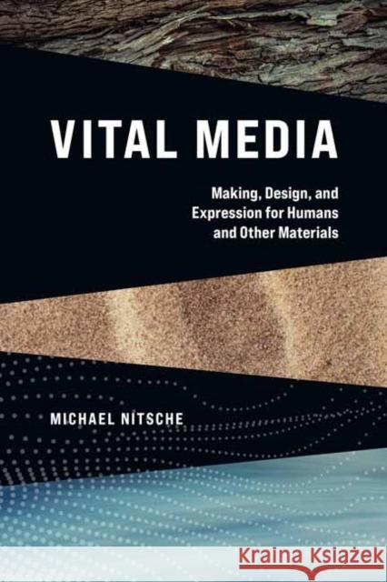 Vital Media: Making, Design, and Expression for Humans and Other Materials Michael Nitsche 9780262544580 MIT Press Ltd - książka