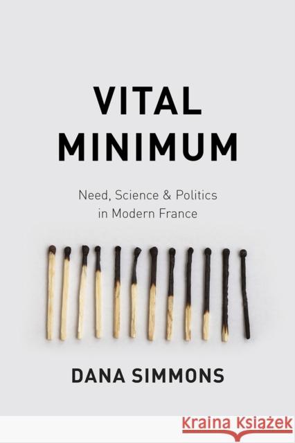 Vital Minimum: Need, Science, and Politics in Modern France Dana Simmons 9780226251561 University of Chicago Press - książka