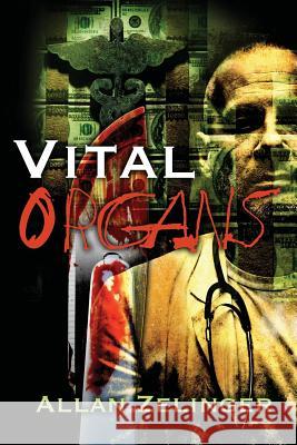 Vital Organs: A story of medicine, money, and murder in the name of science Zelinger, Allan 9781495405648 Createspace - książka