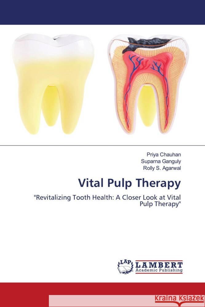 Vital Pulp Therapy Chauhan, Priya, Ganguly, Suparna, Agarwal, Rolly S. 9786207457663 LAP Lambert Academic Publishing - książka