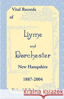 Vital Records of Lyme and Dorchester, New Hampshire, 1887-2004 Richard P Roberts 9780788441196 Heritage Books - książka