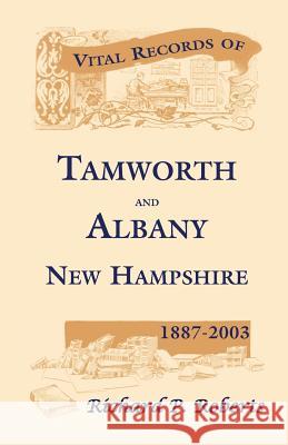 Vital Records of Tamworth and Albany, New Hampshire, 1887-2003 Richard P. Roberts 9780788431722 Heritage Books - książka